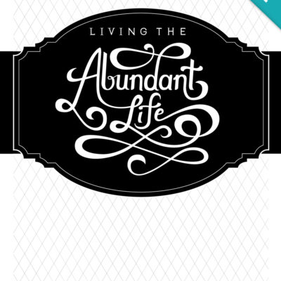 Living the Abundant Life