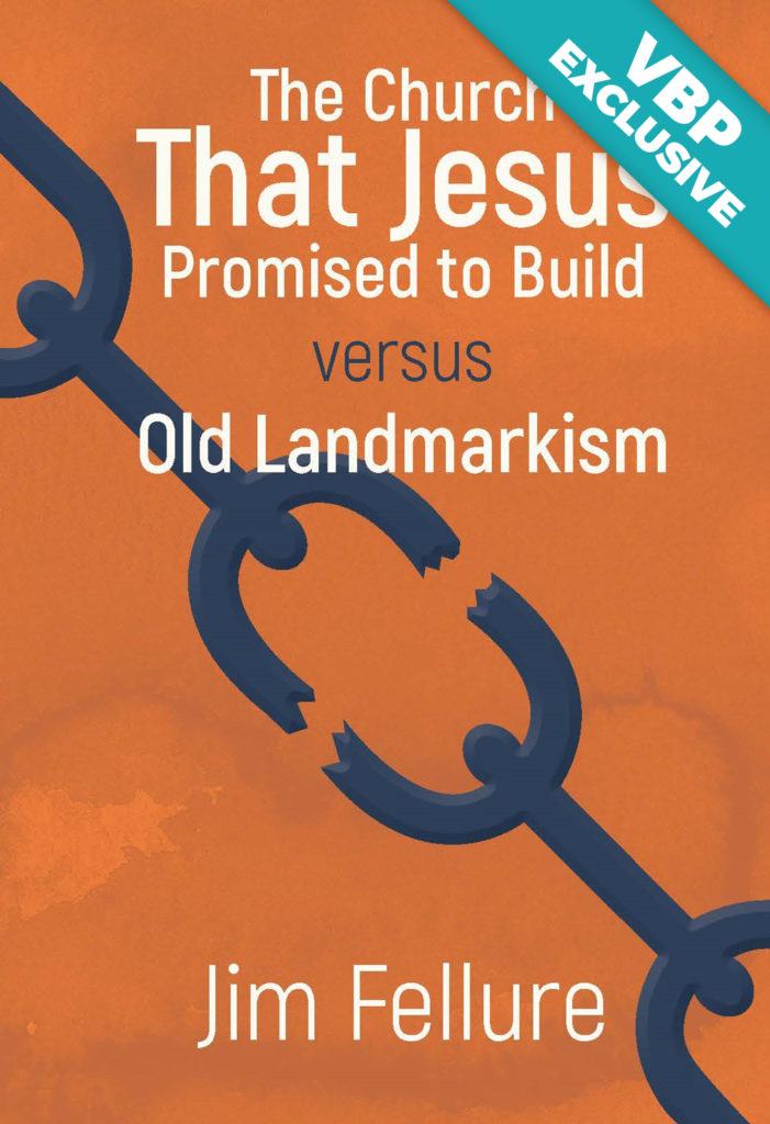 The Church that Jesus Promised to Build vs Old Landmarkism