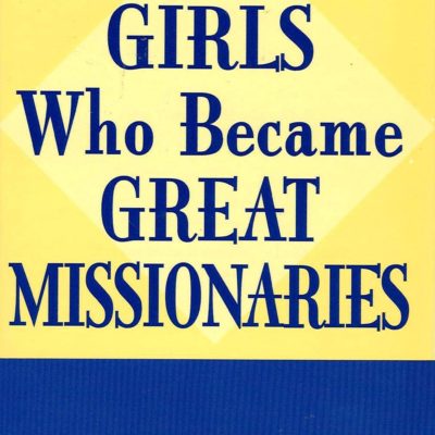 Boys and Girls Who Became Great Missionaries