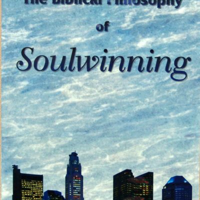 The Biblical Philosophy of Soulwinning