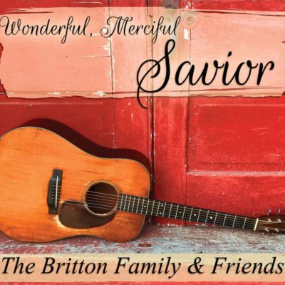 Wonderful, Merciful Savior | The Britton Family and Friends