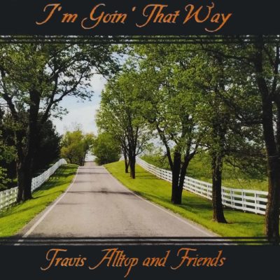 I'm Goin' That Way | Travis Alltop and Friends
