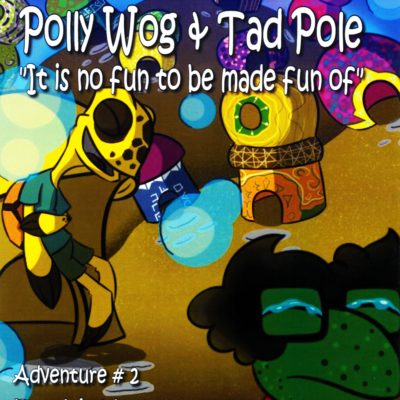 The Adventures of Polly Wog and Tad Pole: "It is no fun to be made fun of"