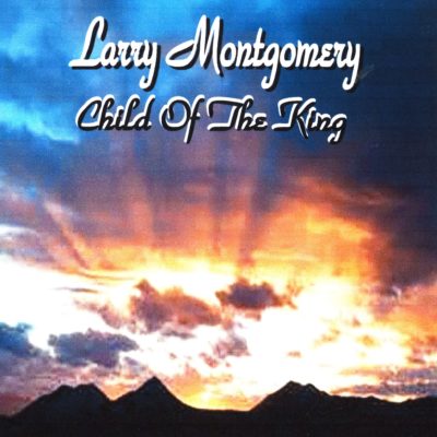 Larry Montgomery—Child of the King