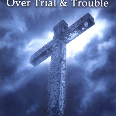 Victory Over Trial & Trouble