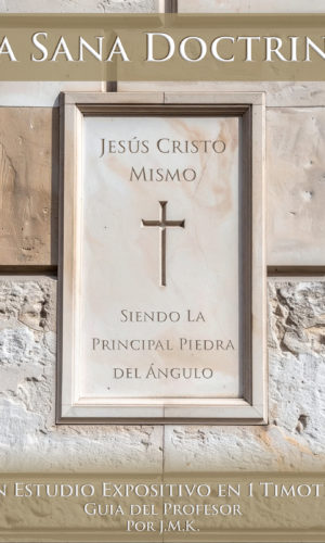 La Sana Doctrina: Un Estudio Expositivo de 1 Timoteo (Guía del Profesor)