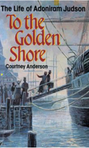 To the Golden Shore: The Life of Adoniram Judson