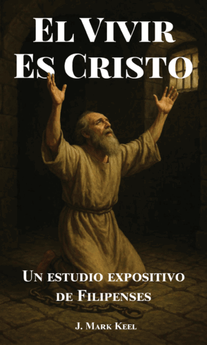 El Vivir Es Cristo- Un Estudio Expositivo de Filipenses